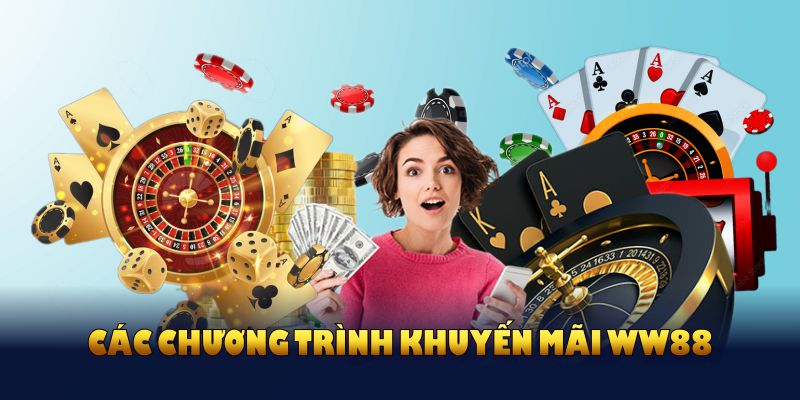 Các chương trình khuyến mãi WW88 cực Hot bạn nên tham gia