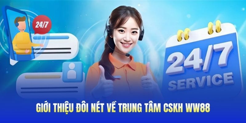 Giới thiệu đôi nét về trung tâm CSKH WW88
