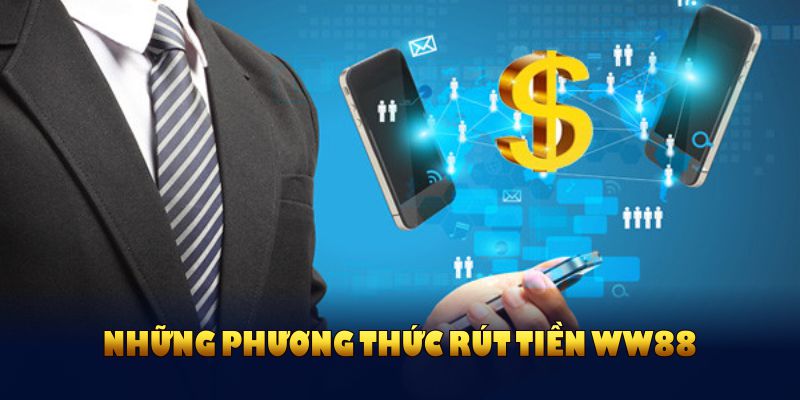Những phương thức rút tiền WW88 đang được hỗ trợ