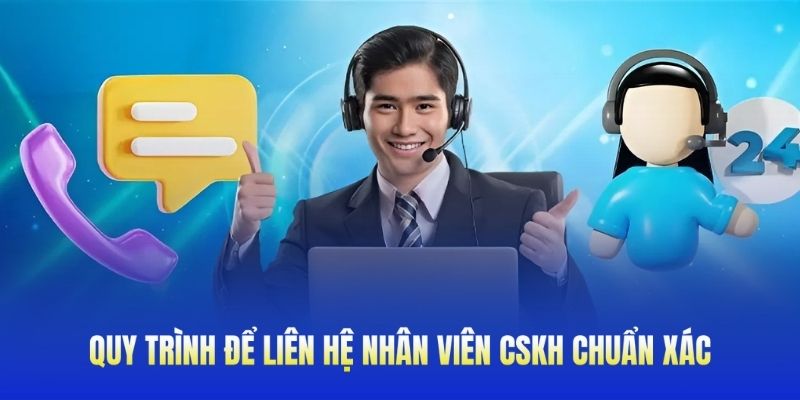 Quy trình để liên hệ nhân viên CSKH chuẩn xác