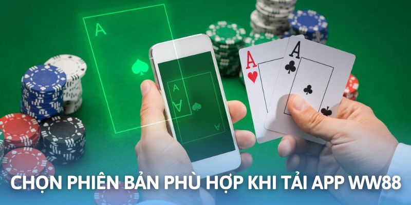 Chọn đúng hệ điều hành tương thích khi tải app WW88