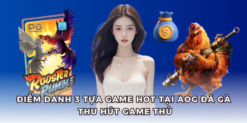 3 tựa game đá gà sôi động, kịch tính tại AOG đá gà