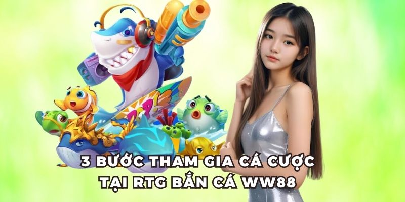 Hướng dẫn 3 bước tham gia RTG bắn cá tại nhà cái
