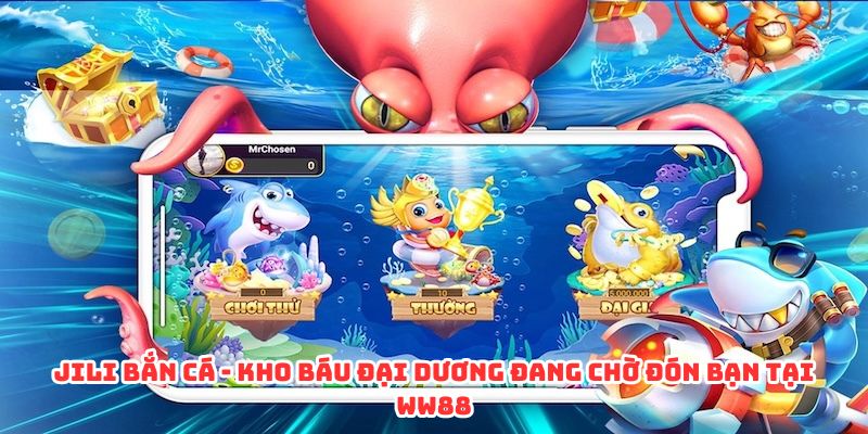 JILI bắn cá kho báu đại dương đang chờ đón bạn