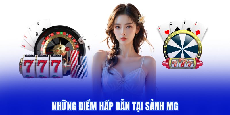 Những điểm hấp dẫn có tại sảnh MG trực tuyến
