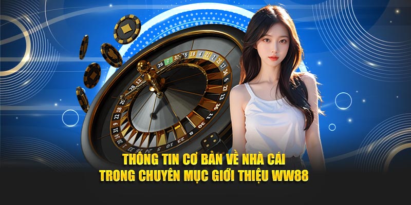Thông tin cơ bản về nhà cái trong chuyên mục Giới thiệu WW88