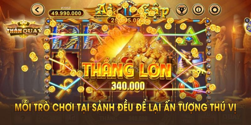 Mỗi trò chơi tại sảnh đều để lại ấn tượng thú vị