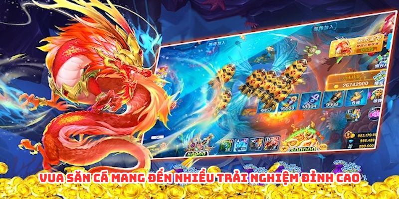 Vua săn cá mang đến nhiều trải nghiệm đỉnh cao